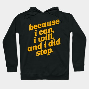 Because I Can, I Will, and I Did Stop Hoodie